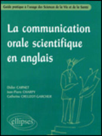 Couverture du livre « La communication orale scientifique en anglais - guide pratique a l'usage des sciences de la vie et » de Didier Carnet aux éditions Ellipses