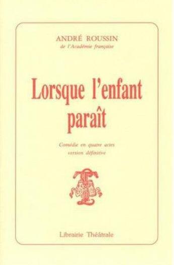 Couverture du livre « Lorsque l'enfant paraît » de Roussin A aux éditions Librairie Theatrale