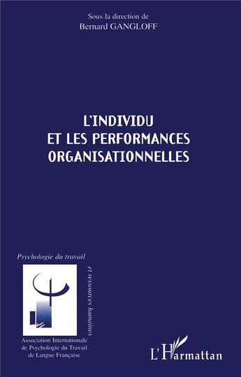 Couverture du livre « L'INDIVIDU ET LES PERFORMANCES ORGANISATIONNELLES » de Bernard Gangloff aux éditions L'harmattan