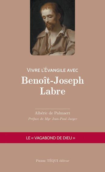 Couverture du livre « Vivre l'évangile avec Benoît-Joseph Labre ; le 