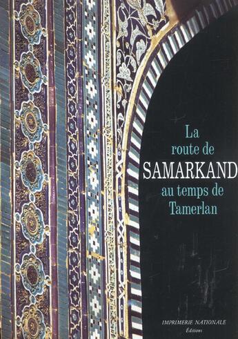 Couverture du livre « La Route De Samarkand Au Temps De Tamerlan ; Edition 2002 » de Ruy-Gonzalez De Clavijo aux éditions Imprimerie Nationale