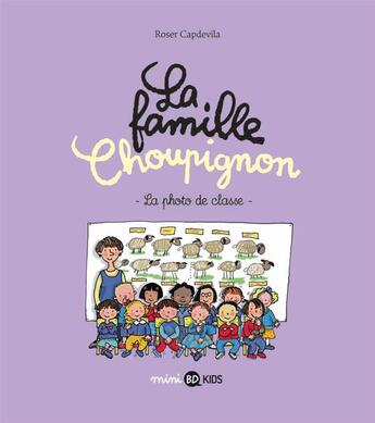 Couverture du livre « La famille Choupignon Tome 5 : la photo de classe » de Roser Capdevila et Marie Aubinais et Gwenaelle Boulet et Marine Gerald aux éditions Bayard Jeunesse