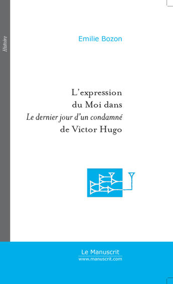 Couverture du livre « L'EXPRESSION DU MOI DANS LE DERNIER JOUR D'UN CONDAMNE DE VICTOR HUGO » de Emilie Bozon aux éditions Le Manuscrit