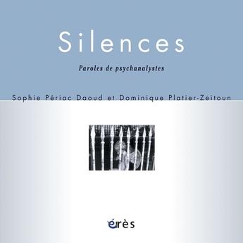 Couverture du livre « Silences ; paroles de psychanalystes » de Sophie Periac-Daoud et Dominique Platier-Zeitoun aux éditions Eres