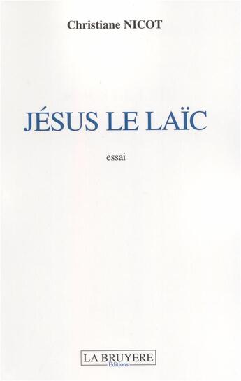 Couverture du livre « Jésus le laïc » de Christiane Nicot aux éditions La Bruyere