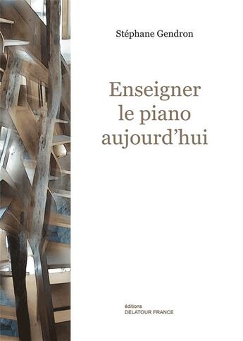 Couverture du livre « Enseigner le piano aujourd'hui » de Stephane Gendron aux éditions Delatour