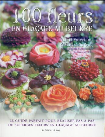 Couverture du livre « 100 fleurs en glaçage au beurre ; le guide parfait pour réaliser pas à pas de superbes fleurs en glaçage au beurre » de Valeri Valeriano et Christina Ong aux éditions De Saxe