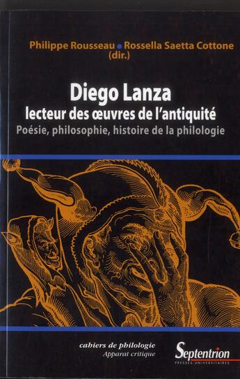 Couverture du livre « Diego lanza, lecteur des oeuvres de l'Antiquité ; poésie, philosophie, histoire de la philologie » de Philippe Rousseau et Rossella Saetta Cottone aux éditions Pu Du Septentrion