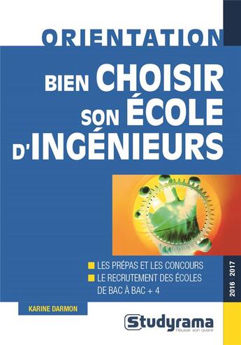 Couverture du livre « Bien choisir son école d'ingénieurs (2016/2017) » de Karine Darmon aux éditions Studyrama