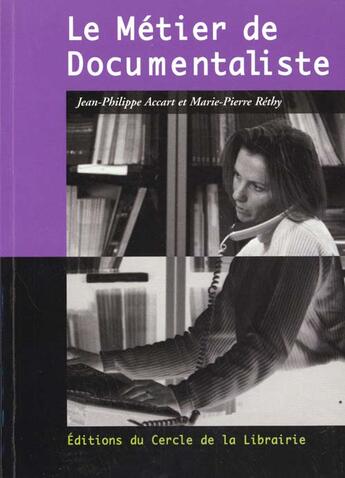 Couverture du livre « Le metier de documentaliste » de Jean-Philippe Accart et Marie-Pierre Rethy aux éditions Electre