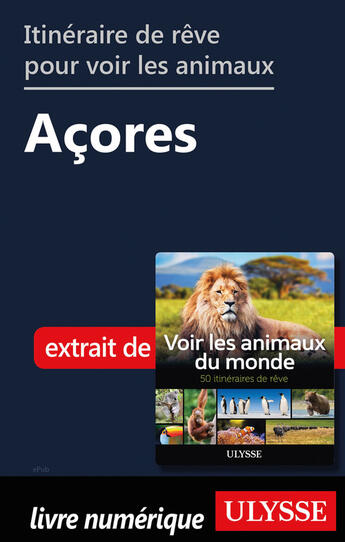 Couverture du livre « Itinéraire de rêve pour voir les animaux - Açores » de Ariane Arpin-Delorme aux éditions Ulysse