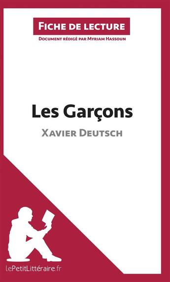 Couverture du livre « Fiche de lecture : les garçons de Xavier Deutsch ; analyse complète de l'oeuvre et résumé » de Myriam Hassoun aux éditions Lepetitlitteraire.fr