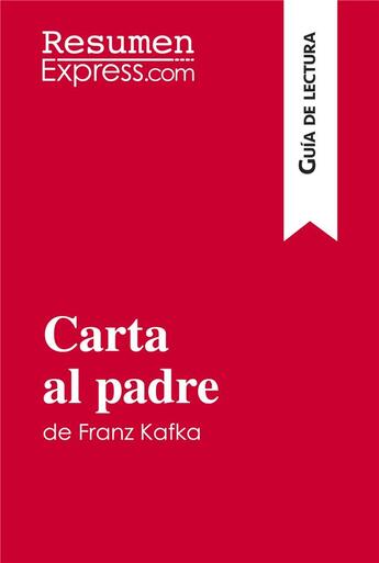 Couverture du livre « Carta al padre de Franz Kafka (guia de lectura) : resumen y analisis completo » de Guillaume Vincent aux éditions Resumenexpress