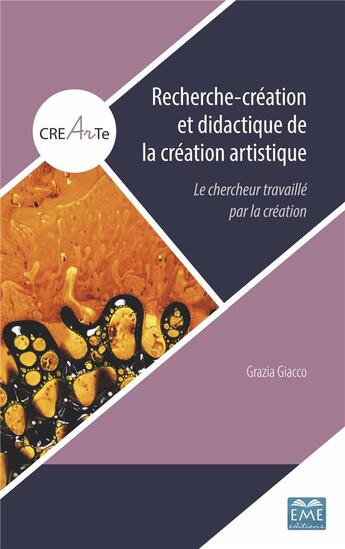 Couverture du livre « Recherche-création et didactique de la création artistique ; le chercheur travaillé par la création » de Grazia Giacco aux éditions Eme Editions