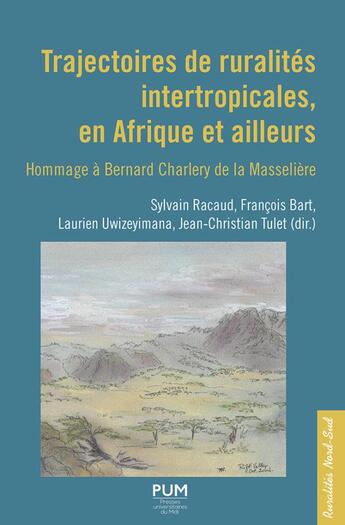 Couverture du livre « Trajectoires de ruralités intertropicales, en Afrique et ailleurs : hommage à Bernard Charlery de la Masselière » de Francois Bart et Jean-Christian Tulet et Sylvain Racaud et Laurien Uwizeyimana et Collectif aux éditions Pu Du Midi