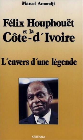 Couverture du livre « Felix houphouet et la cote-d'ivoire » de Marcel Amondji aux éditions Karthala