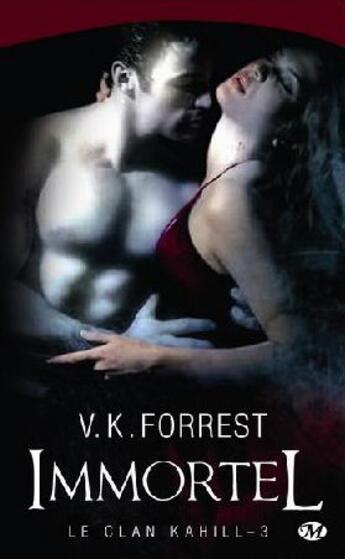 Couverture du livre « Le clan Kahill Tome 3 : immortel » de V.K. Forrest aux éditions Milady