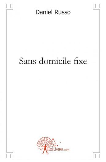 Couverture du livre « Sans domicile fixe » de Daniel Russo aux éditions Edilivre