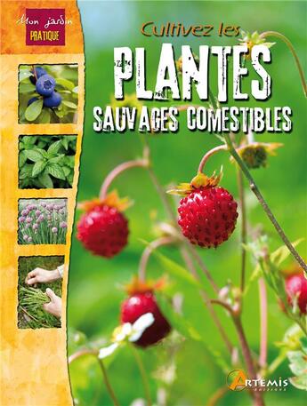 Couverture du livre « Cultivez les plantes sauvages comestibles » de Jean-Marie Polese aux éditions Artemis