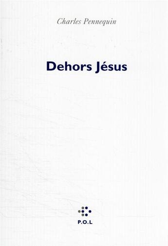 Couverture du livre « Dehors Jésus » de Charles Pennequin aux éditions P.o.l