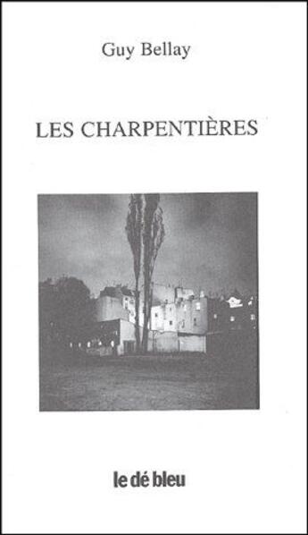 Couverture du livre « Les charpentières » de Guy Bellay aux éditions L'idee Bleue