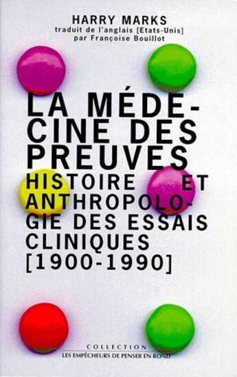 Couverture du livre « La médecine des preuves ; histoire et anthropologique des essais cliniques (199-1990) » de Harry Marks aux éditions Empecheurs De Penser En Rond