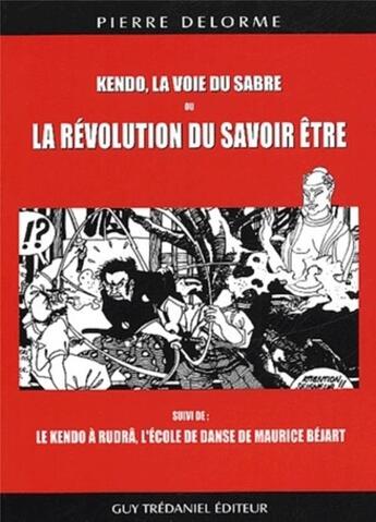 Couverture du livre « Kendo, la voie du sabre ou la revolution du savoir être » de Pierre Delorme aux éditions Guy Trédaniel