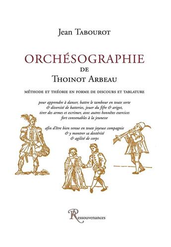 Couverture du livre « Orchésographie de Thoineau Arbeau » de Jean Tabourot aux éditions Ressouvenances