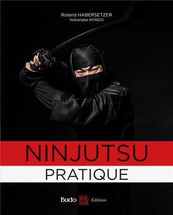 Couverture du livre « Ninjutsu pratique » de Roland Habersetzer aux éditions Budo