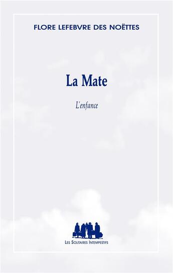 Couverture du livre « La Mate ; l'enfance » de Flore Lefebvre Des Noettes aux éditions Solitaires Intempestifs