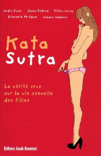 Couverture du livre « Kata sutra ; la vérité crue sur le vie sexuelle des filles » de Daam/Defaud/Sabroux aux éditions Jacob-duvernet