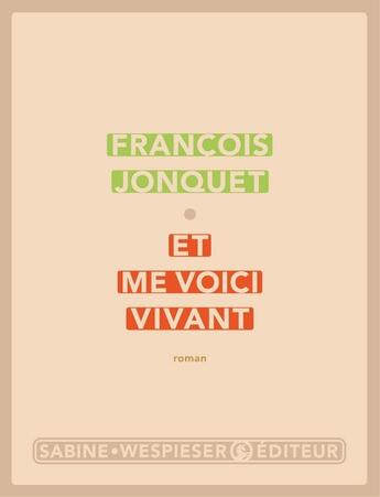 Couverture du livre « Et me voici vivant » de Francois Jonquet aux éditions Sabine Wespieser