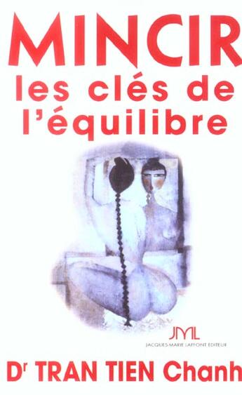 Couverture du livre « Mincir, Les Cles De L'Equilibre » de Chanh Tran Tien aux éditions Jm Laffont - Lpm