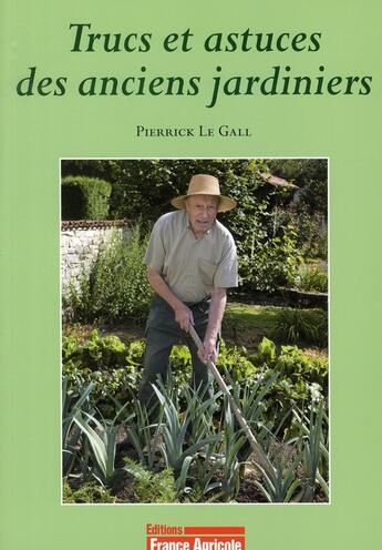 Couverture du livre « Trucs et astuces des anciens jardiniers » de Pierrick Le Jardinier aux éditions France Agricole