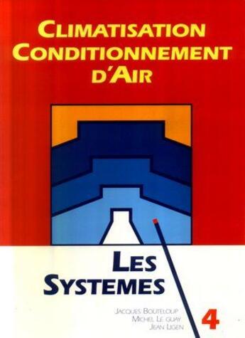 Couverture du livre « Climatisation ; conditionnement d'air ; t.4 ; les systèmes » de Jacques Bouteloup aux éditions Edipa