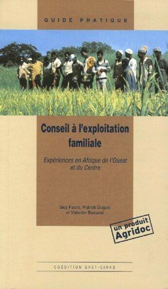 Couverture du livre « Conseil à l'exploitation familiale ; experiénces en Afrique de l'Ouest et du centre » de Guy Faure et Patrick Dugue et Valentin Beauval aux éditions Gret