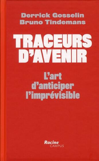 Couverture du livre « Traceurs d'avenir ; l'art d'anticiper l'imprévisible » de Bruno Tindemans et Derrick Gosselin aux éditions Editions Racine