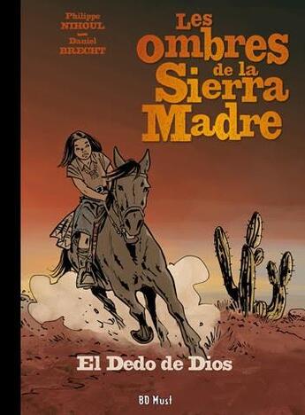 Couverture du livre « Les ombres de la Sierra Madre Tome 3 : el dedo de dios » de Daniel Brecht et Philippe Nihoul aux éditions Bd Must