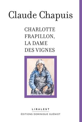 Couverture du livre « Charlotte Frapillon, la Dame des Vignes » de Claude Chapuis aux éditions Dominique Gueniot