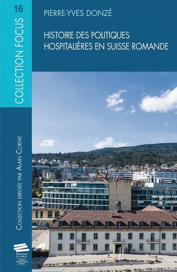 Couverture du livre « Histoire des politiques hospitalières en Suisse romande » de Pierre-Yves Donzé aux éditions Alphil