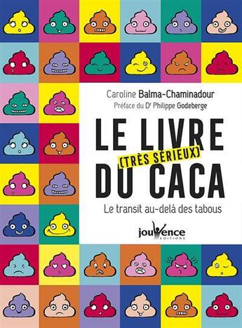 Couverture du livre « Le livre (tres serieux) du caca - le transit au-dela des tabous » de Balma-Chaminadour C. aux éditions Jouvence