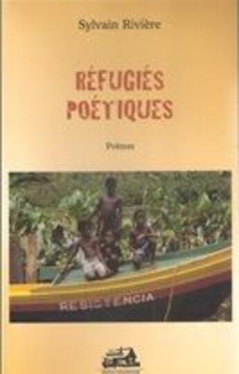 Couverture du livre « Refugies poetiques » de Sylvain Riviere aux éditions Trois Pistoles