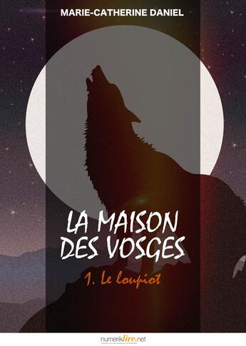 Couverture du livre « La maison des Vosges t.1 ; le loupiot » de Marie-Catherine Daniel aux éditions Numeriklivres