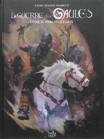 Couverture du livre « La guerre des Gaules T.2 ; Vercingétorix » de Vincent Pompetti et Tarek aux éditions Tartamudo