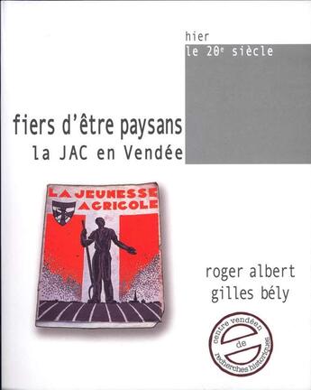 Couverture du livre « Fiers d'être paysans ; la JAC en Vendée » de R Albert.G Bely aux éditions Cvrh