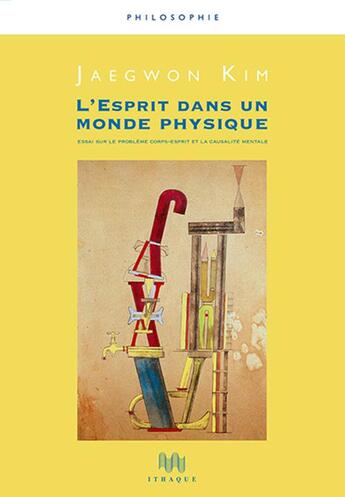 Couverture du livre « L'esprit dans un monde physique ; essai sur le problème corps-esprit et la causalité mentale » de Jaegwon Kim aux éditions Ithaque