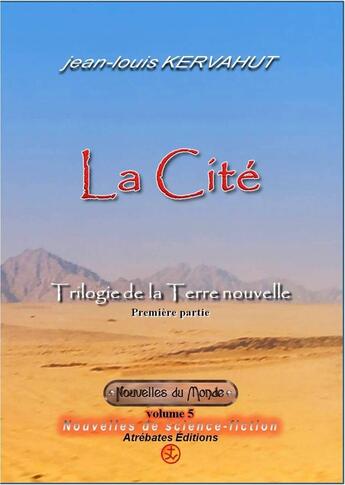 Couverture du livre « NOUVELLES DU MONDE Tome 5 : la cité » de Jean-Louis Kervahut aux éditions Atrebates