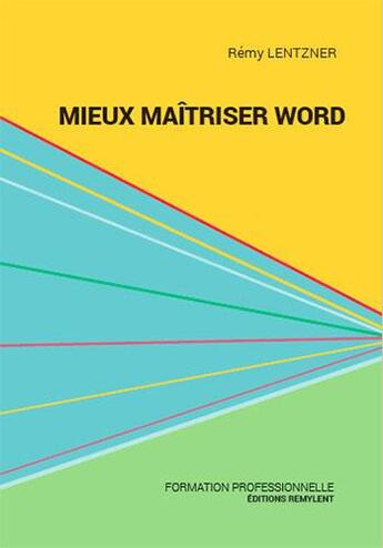 Couverture du livre « Mieux maitriser word » de Remy Lentzner aux éditions Remylent