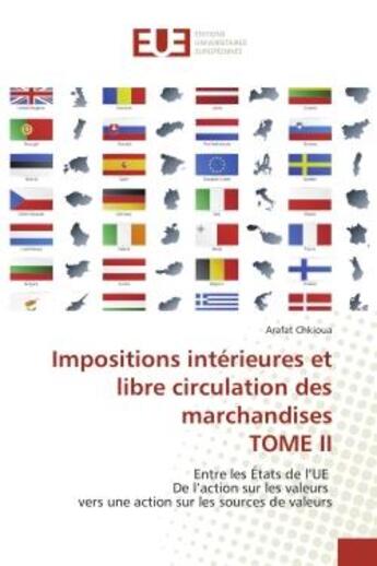 Couverture du livre « Impositions interieures et libre circulation des marchandises tome ii - entre les etats de l'ue de l » de Chkioua Arafat aux éditions Editions Universitaires Europeennes