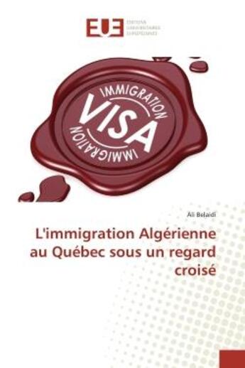 Couverture du livre « L'immigration Algérienne au Québec sous un regard croisé » de Ali Belaidi aux éditions Editions Universitaires Europeennes